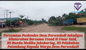 Peresmian Poskesdes Desa Purwodadi Sekaligus Silaturahmi Bersama Ustad H Umar Said, RS Bunda Medika Jakabaring, RS Pelabuhan Palembang Kepada Warga Desa Purwodadi