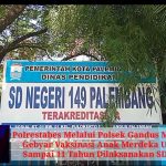Polrestabes Melalui Polsek Gandus Melaksanakan  Gebyar Vaksinasi Anak Merdeka Usia 6 Tahun  Sampai 11 Tahun Dilaksanakan SD Negeri 149