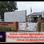 Polsek Gandus Menangkap Pelaku  Penipuan Dengan Modus Pemasangan  Aliran Air Bersih PDAM