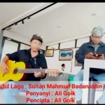 Judul Lagu : Sultan Mahmud Badaruddin II Penyanyi : Ali Goik Pencipta : Ali Goik