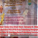 Sekjen Pedas Kms Idham Murni  Bersama M. Hibani, S.Mn Fraksi PKS DPRD Kota Palembang Menghadiri Acara Halal Bi Halal Kesultanan Palembang Darussalam Di Istana Adat Kesultanan Palembang Darussalam