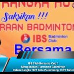 IBS Club Bersama Cup 1 Mengadakan Turnamen Badminton Dalam Rangka HUT Kota Palembang 1339 Tahun