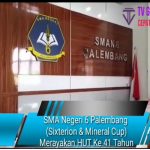 SMA Negeri 6 Palembang  (Sixterion & Mineral Cup) Merayakan HUT Ke 41 Tahun