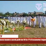 Upacara pengibaran Merah Putih Bendera HUT RI Ke 77  Di Kecamatan Tanjung Raja Kabupaten Ogan Ilir