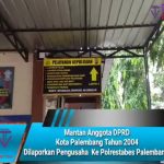 Mantan Anggota DPRD Kota Palembang Tahun 2004 Dilaporkan Pengusaha Ke Polrestabes Palembang