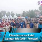 Ribuan Masyarakat Padati Lapangan Bola Kaki P 1 Purwodadi