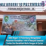 SMA Negeri 10 Palembang Mengadakan Pesantren Ramadhan 1444 H”Menjadi Generasi Cerdas Dan Berakhlak Mulia Dengan Al Qur’an