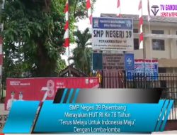 SMP Negeri 39 Palembang Merayakan HUT RI Ke 78 Tahun “Terus Melaju Untuk Indonesia Maju” Dengan Lomba-lomba
