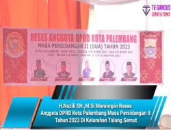 H.Nazili SH.,M.Si Memimpin Reses Anggota DPRD Kota Palembang Masa Persidangan II Tahun 2023 Di Kelurahan Talang Semut