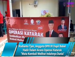 Rudianto Tjen, Anggota DPR RI Dapil Babel Hadir Dalam Acara Operasi Katarak “Mata Kembali Melihat Indahnya Dunia”
