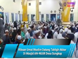 Ribuan Umat Muslim Datang Tabligh Akbar Di Masjid AN-NUUR Desa Sungkap