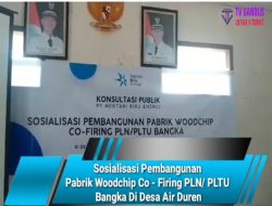 Sosialisasi Pembangunan Pabrik Woodchip Co – Firing PLN/ PLTU Bangka Di Desa Air Duren