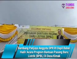 Bambang Patijaya Anggota DPR RI Dapil Babel Hadir Acara Program Bantuan Pasang Baru Listrik (BPBL) Di Desa Kimak