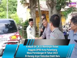 H.Nazili SH.,M.Si Memimpin Reses  Anggota DPRD Kota Palembang Masa Persidangan III Tahun 2023  Di Karang Anyar Kelurahan Bukit Baru