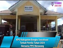KPU Kabupaten Bangka Sosialisasi Terkait Pemilu Tahun 2024 Bersama PPK Merawang