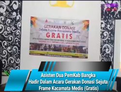 Asisten Dua PemKab Bangka Hadir Dalam Acara Gerakan Donasi Sejuta Frame Kacamata Medis (Gratis)