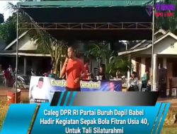 Caleg DPR RI Partai Buruh Dapil Babel Hadir Kegiatan Sepak Bola Fitran Usia 40 Untuk Tali Silaturahmi