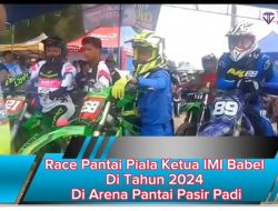 Race Pantai Piala Ketua IMI Babel Di Tahun 2024 Di Arena Pantai Pasir Padi