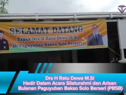 Drs H Ratu Dewa M.Si Hadir Dalam Acara Silaturahmi dan Arisan Bulanan Paguyuban Bakso Solo Berseri (PBSB)