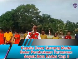 Kepala Desa Gunung Muda Gelar Pembukaan Turnamen Sepak Bola Kades Cup 3
