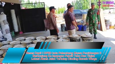 Reses Dapil 1 DPRD kota Palembang Massa Persidangan 3 Berkunjung Ke lapangan Pabrik Tahu Dan Tinjau Lokasi Akses Jalan Tertutup Dinding Rumah Warga