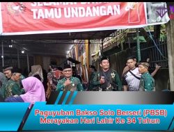 Paguyuban Bakso Solo Berseri (PBSB) Merayakan Hari Lahir ke 34 Tahun “PBSB Maju Untuk Semua Guyub Rukun Agawe Santoso”