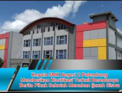 Kepala SMK Negeri 2 Palembang Memberikan Klarifikasi Terkait Beredarnya Berita Pihak Sekolah Menahan Ijazah Siswa