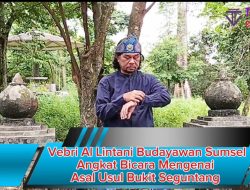 Vebri Al Lintani Budayawan Sumsel Angkat Bicara Mengenai Asal Usul Bukit Seguntang