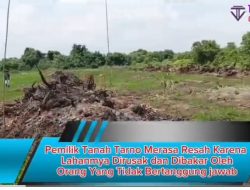 Pemilik Tanah Tarno Merasa Resah Karena Lahanmya Dirusak dan Dibakar Oleh Orang Yang Tidak Bertanggung Jawab