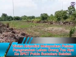 Vivien Ariandini Melaporkan Pelaku Pengrusakan Lahan Orang Tua Nya Ke SPKT Polda Sumatera Selatan