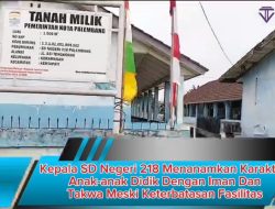 Kepala SD Negeri 218 Menanamkan Karakter Anak-anak Didik Dengan Iman Dan Takwa Meski Keterbatasan Fasilitas
